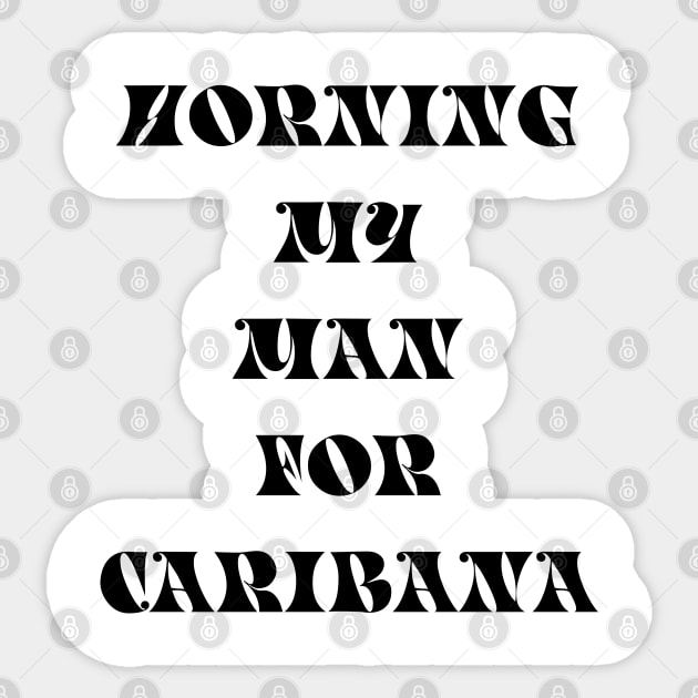 HORNING MY MAN FOR CARIBANA - IN BLACK Sticker by FETERS & LIMERS